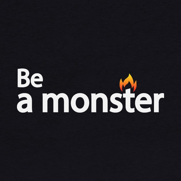 Be a monster - motivational quote by BL4CK&WH1TE 